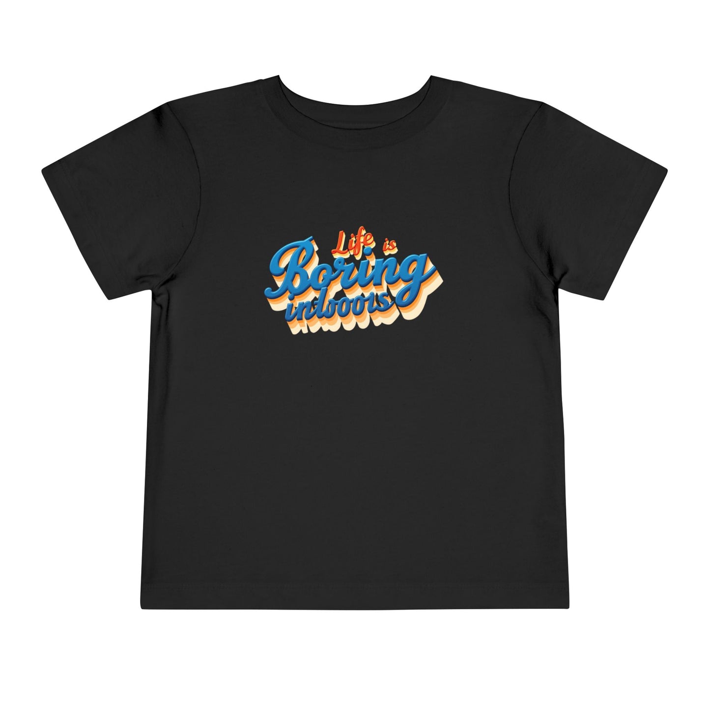 Life is Boring Indoors Toddler T-Shirt