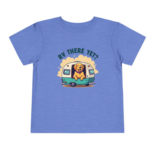 RV There Yet? Dog Toddler T-Shirt