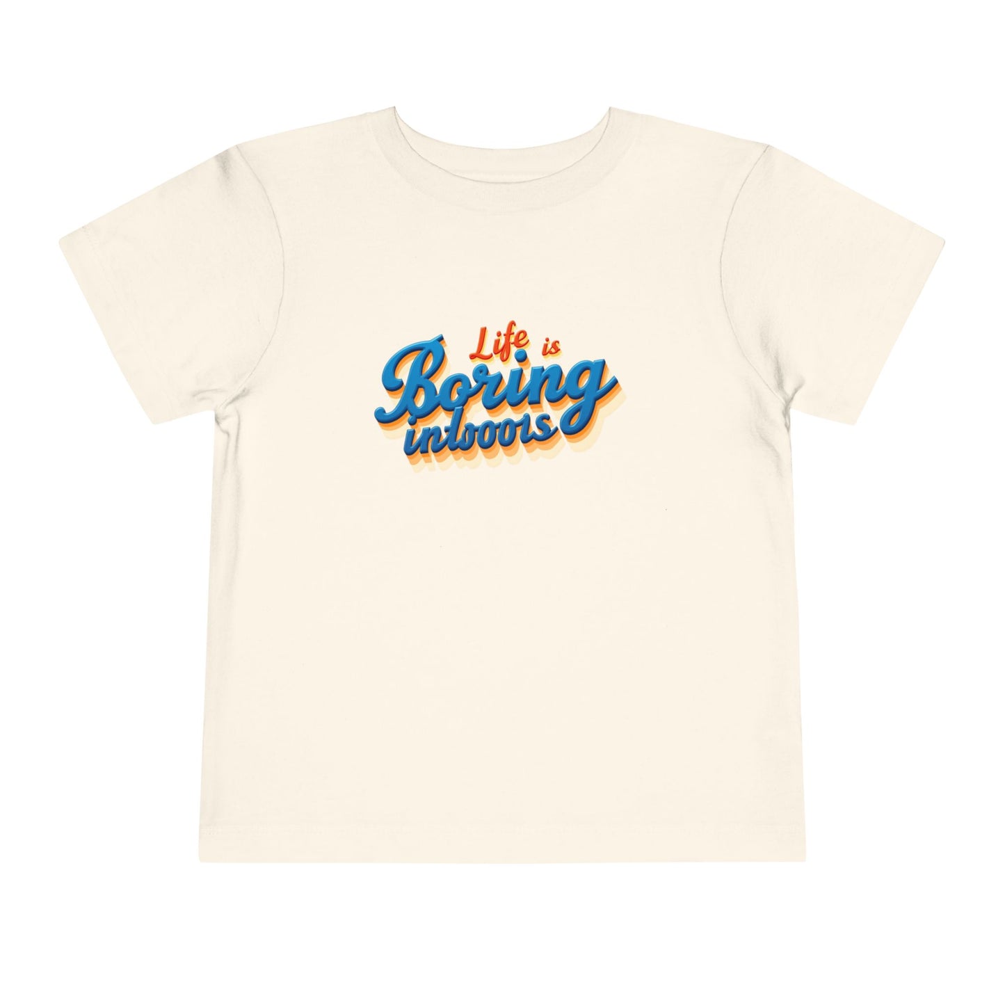 Life is Boring Indoors Toddler T-Shirt