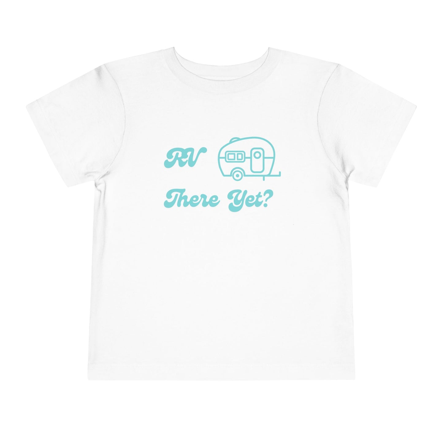 RV There Yet? Toddler T-Shirt