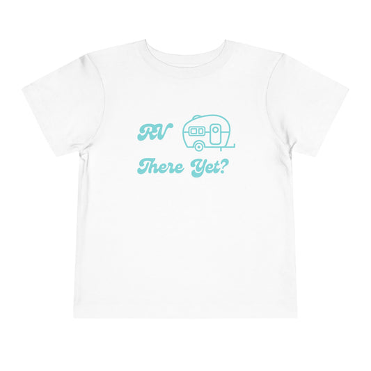 RV There Yet? Toddler T-Shirt