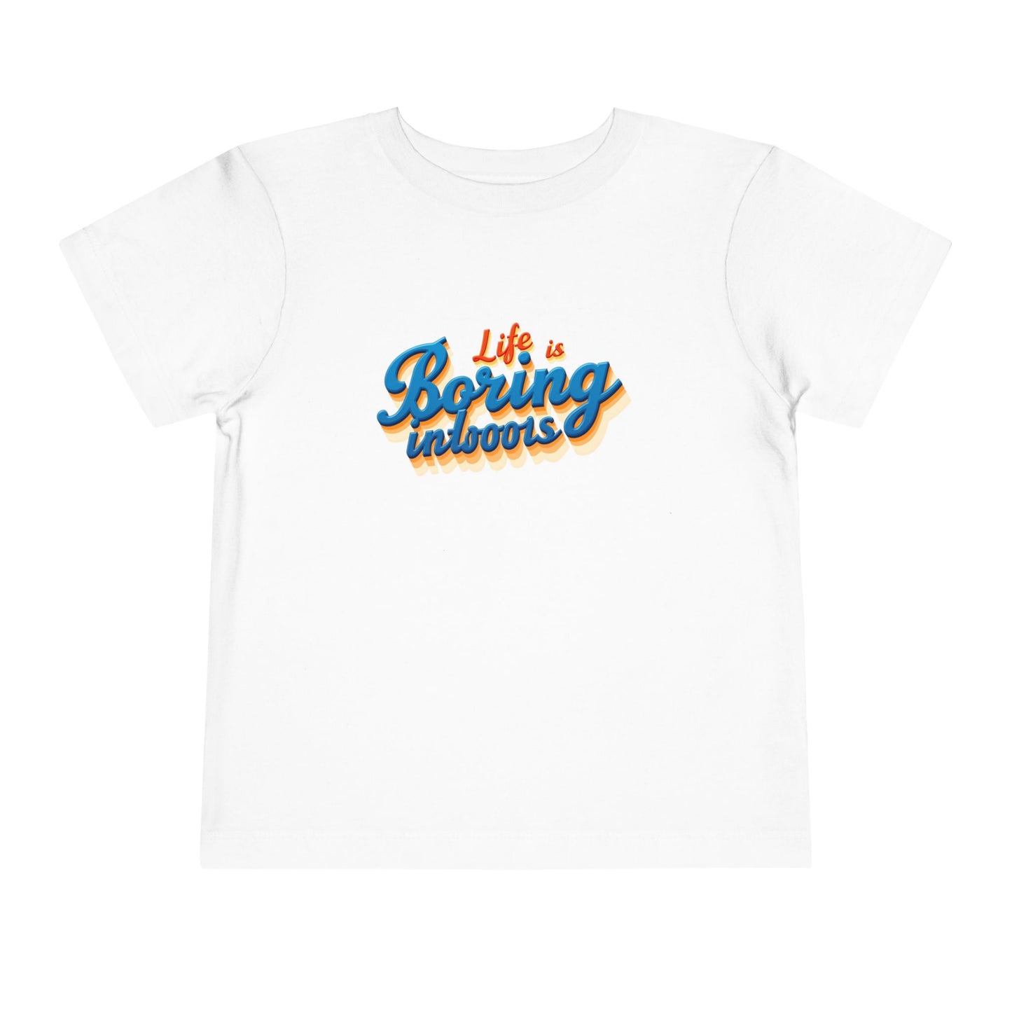 Life is Boring Indoors Toddler T-Shirt