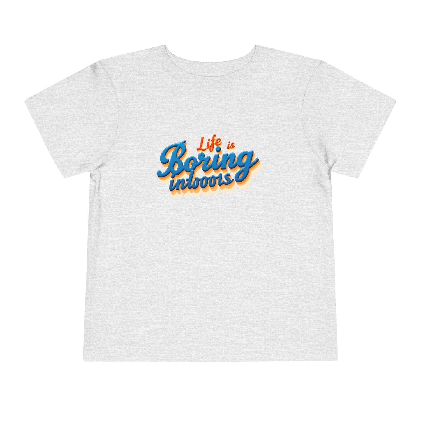 Life is Boring Indoors Toddler T-Shirt