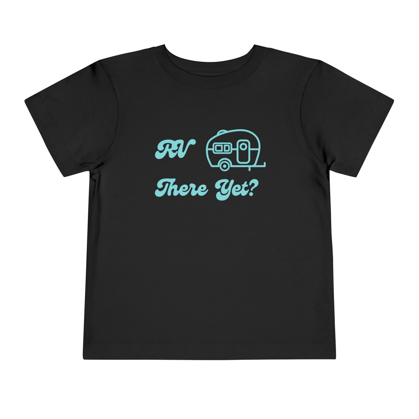 RV There Yet? Toddler T-Shirt