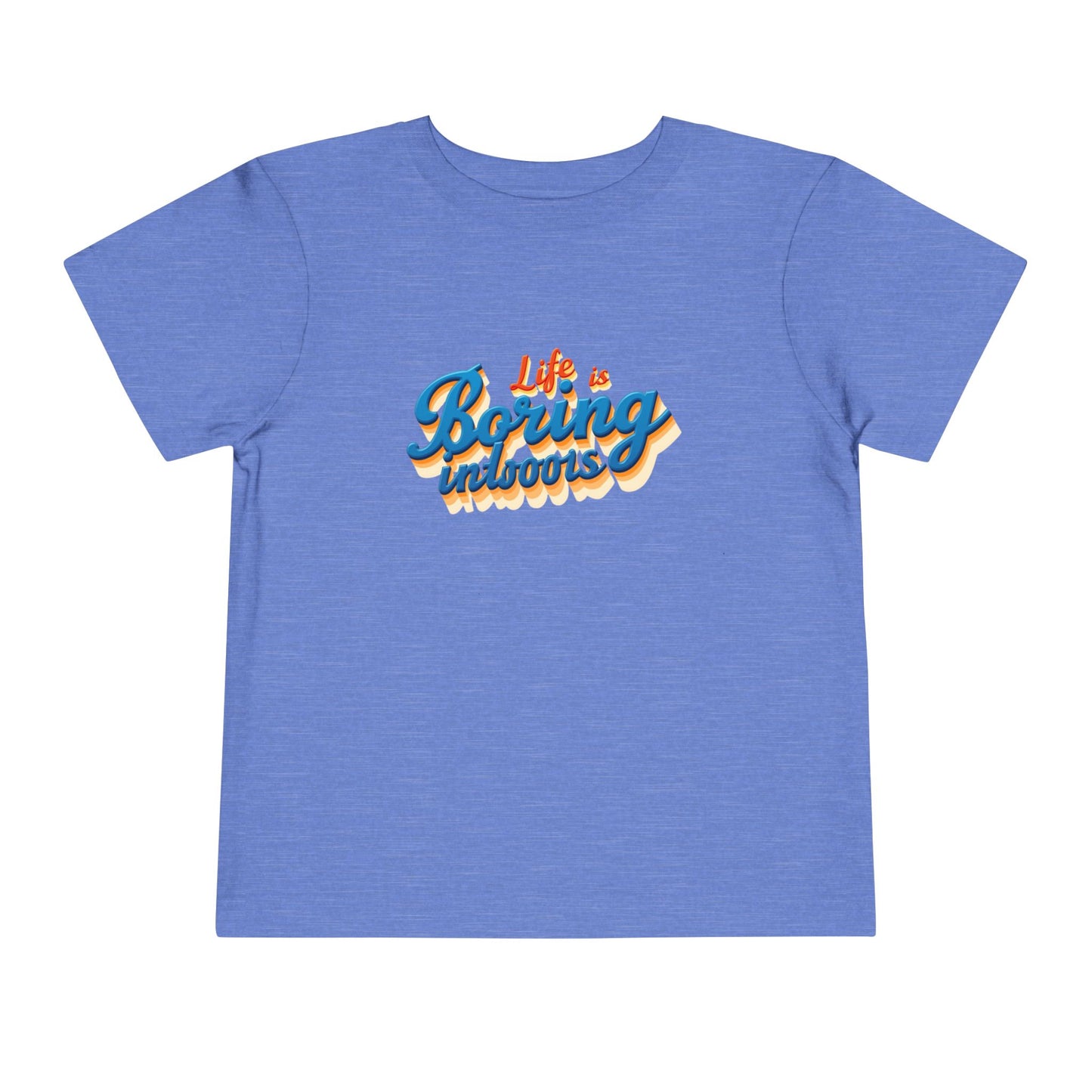 Life is Boring Indoors Toddler T-Shirt