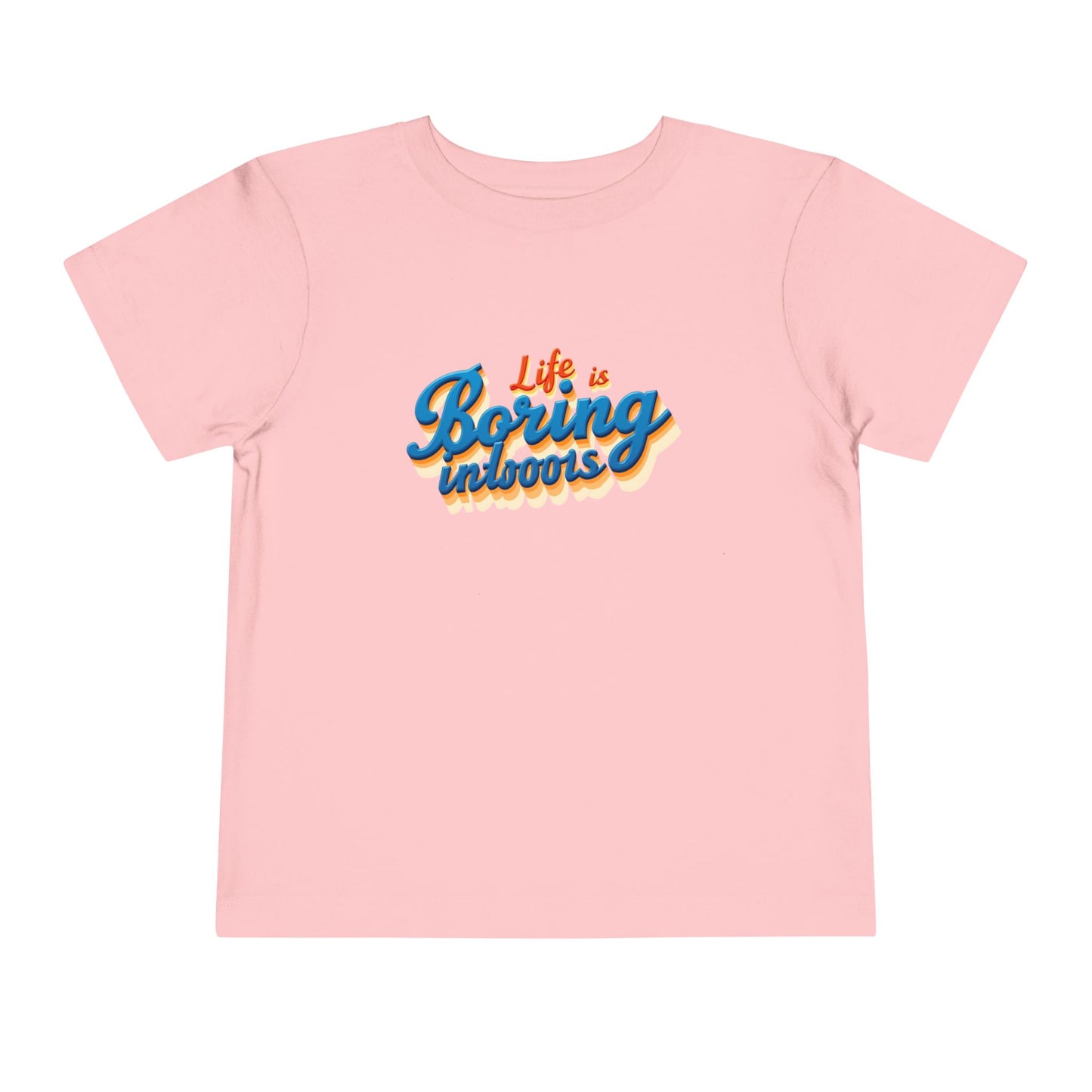 Life is Boring Indoors Toddler T-Shirt